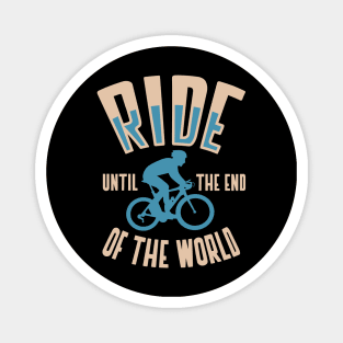 ride until the end of the world Magnet